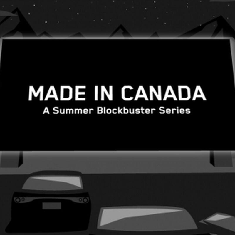 MADE IN CANADA: A SUMMER BLOCKBUSTER SERIES ROLLS INTO DRIVE-INS ACROSS THE COUNTRY